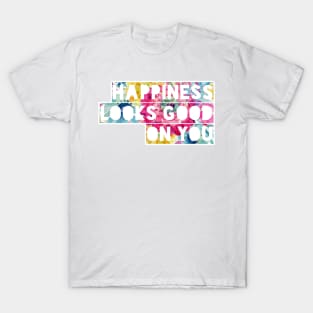 Happiness Looks Good On You T-Shirt